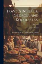 Travels In Persia, Georgia And Koordistan: With Sketches Of The Cossacks And The Caucasus; Volume 3 af Moritz Wagner