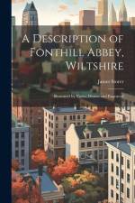 A Description of Fonthill Abbey, Wiltshire: Illustrated by Views, Drawn and Engraved af James Storer