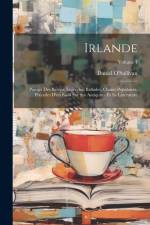 Irlande: Poesies Des Bardes, Legendes, Ballades, Chants Populaires, Precedes D'un Essai Sur Ses Antiquites Et Sa Litterature; V af Daniel O'Sullivan