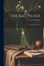 The Rag-picker: Or, Bound and Free af George Pickering Burnham