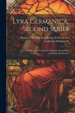 Lyra Germanica; Second Series: The Christian Life. Translated From the German by Catherine Winkworth af Catherine Winkworth