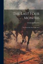The Last Four Months; the End of the War in the West af Frederick Maurice