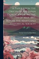 A Paper Upon the Origin of the Japan Expedition, Read the 7th of May, 1857, Before the Maryland Historical Society af George Lynn-Lachlan Davis