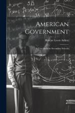 American Government; a Text-book for Secondary Schools af Roscoe Lewis Ashley