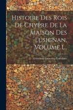 Histoire Des Rois De Chypre De La Maison Des Lusignan, Volume 1... af Giovanni Francesco Loredano