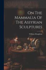 On The Mammalia Of The Assyrian Sculptures af William Houghton