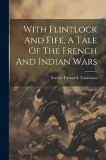 With Flintlock And Fife, A Tale Of The French And Indian Wars af Everett Titsworth Tomlinson
