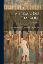 Au Temps Des Pharaons: Avec Seize Planches En Phototype Et Une Hors Texte af Alexandre Moret