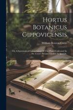 Hortus Botanicus Gippovicensis: Or, A Systematical Enumeration Of The Plants Cultivated In Dr. Coyte's Botanic Garden At Ipswich, af William Beeston Coyte