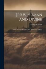 Jesus, Human And Divine: Three Sermons Together With A Theological Essay af Hastings Rashdall