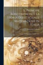 Il Principe Boncompagni E La Storia Delle Scienze Matematiche In Italia: Estratto Dal Politecnico, Volume 20... af Giovanni Codazza