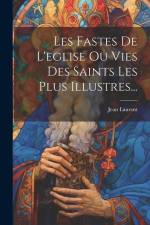 Les Fastes De L'eglise Ou Vies Des Saints Les Plus Illustres... af Jean Laurent