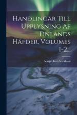 Handlingar Till Upplysning Af Finlands Häfder, Volumes 1-2... af Adolph Ivar Arwidsson