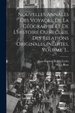 Nouvelles Annales Des Voyages, De La Géographie Et De L'histoire Ou Recueil Des Relations Originales Inédites, Volume 3... af Malte-Brun