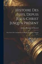 Histoire Des Juifs, Depuis Jesus-christ Jusqu'a Présent: Pour Servir De Continuation A L'histoire De Joseph, Volumes 2-3... af Jacques Basnage De Beauval