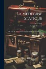 La Médecine Statique: Ou L'art De Se Conserver La Santé Par La Transpiration, ... af Santorio Santorio