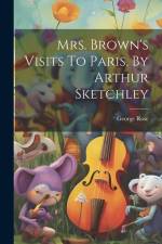 Mrs. Brown's Visits To Paris, By Arthur Sketchley af George Rose