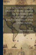 Avis Aux Députés Qui Doivent Représenter La Nation Dans L'assemblée Des Etats-généraux [par Démeunier]... af Jean-Nicolas Démeunier