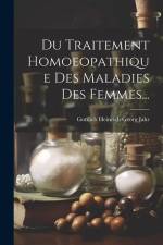 Du Traitement Homoeopathique Des Maladies Des Femmes... af Gottlieb Heinrich Georg Jahr