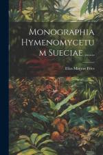 Monographia Hymenomycetum Sueciae ...... af Elias Magnus Fries