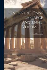 L'industrie Dans La Grèce Ancienne, Volume 1... af Henri Francotte