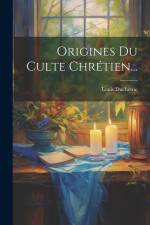 Origines Du Culte Chrétien... af Louis Duchesne