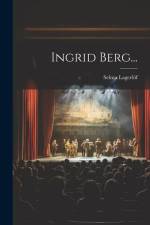Ingrid Berg... af Selma Lagerlof