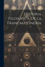 Historia Filosófica De La Francmasonería... af Anonymous