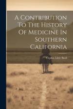 A Contribution To The History Of Medicine In Southern California af Cephas Little Bard