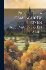 Précis De La Campagne De 1805 En Allemagne & En Italie... af Anonymous