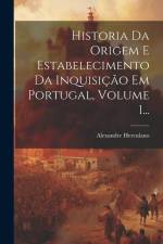 Historia Da Origem E Estabelecimento Da Inquisição Em Portugal, Volume 1... af Alexandre Herculano