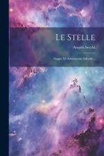 Le Stelle: Saggio Di Astronomia Siderale... af Angelo Secchi