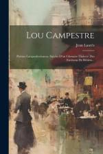 Lou Campestre: Poèsies Languedociennes. Suivies D'un Glossaire Dialecte Des Environs De Béziers... af Jean Laurés