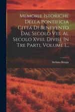 Memorie Istoriche Della Pontificia Cittá Di Benevento Dal Secolo Viii. Al Secolo Xviii. Divise In Tre Parti, Volume 1... af Stefano Borgia