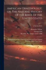 American Ornithology, or, The Natural History of the Birds of the United States: Illustrated With Plates Engraved and Colored From Original Drawings T af Alexander Wilson