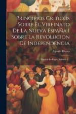 Principios Criticos Sobre El Vireinato De La Nueva España I Sobre La Revolucion De Independencia: Escritos En Lagos, Volume 3... af Agustin Rivera