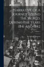 Narrative Of A Journey Round The World, During The Years 1841 And 1842; Volume 1 af George Simpson