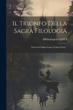 Il Trionfo Della Sacra Filologia: Poema In Dodici Canti A Liberi Versi... af Michelangelo Lanci