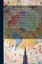 Panthéon Chinois, Ou, Parallèle Entre Le Culte Religieux Des Grecs Et Celui Des Chinois, Avec De Nouvelles Preuves Que La Chine A Été Connue Des Grecs af Joseph Hager