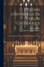 Histoire Universelle De L'église Catholique: Continuée Jusqu'à Nos Jours Par L'abbé Guillaume, Volume 5... af René François Rohrbacher