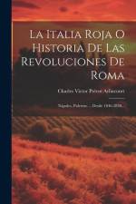 La Italia Roja O Historia De Las Revoluciones De Roma: Nápoles, Palermo ... Desde 1846-1850... af Charles Victor Prévot Arlincourt