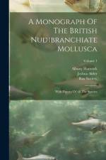 A Monograph Of The British Nudibranchiate Mollusca: With Figures Of All The Species; Volume 1 af Joshua Alder