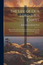 The Life of Our Lord Jesus Christ [microform]: Illustrated by Over Four Hundred Paintings and Drawings Taken From the Four Gospels and From Studies Ma af James Jacques Joseph Tissot