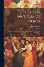 Historia Antigua De Mejica: La Publica Con Varias Notas Y Un Apendice El C.f. Ortega, Volume 1... af Mariano Veytia