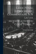 Code Pénal Progressif, Commentaire Sur La Loi Modificative Du Code Pénal... af Adolphe Chauveau