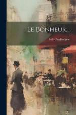 Le Bonheur... af Prudhomme Sully