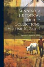 Minnesota Historical Society Collections, Volume 10, Part 1 af Minnesota Historical Society