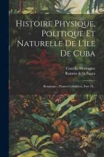 Histoire Physique, Politique Et Naturelle De L'île De Cuba: Botanique - Plantes Cellulaires, Part 10... af Camille Montagne