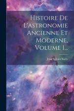 Histoire De L'astronomie Ancienne Et Moderne, Volume 1... af Jean Sylvain Bailly