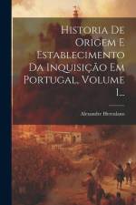 Historia De Origem E Establecimento Da Inquisição Em Portugal, Volume 1... af Alexandre Herculano